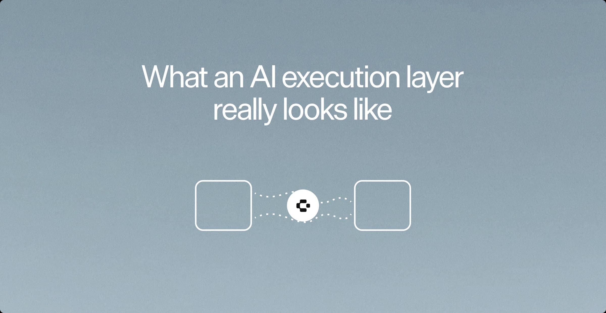 Diagramm mit der Bildunterschrift "What an AI execution layer really looks like": zwei leere abgerundete Quadrate, verbunden durch gepunktete Linien über einen weißen Kreis mit dem GeneralMind-Zeichen, auf schiefergrauem Hintergrund