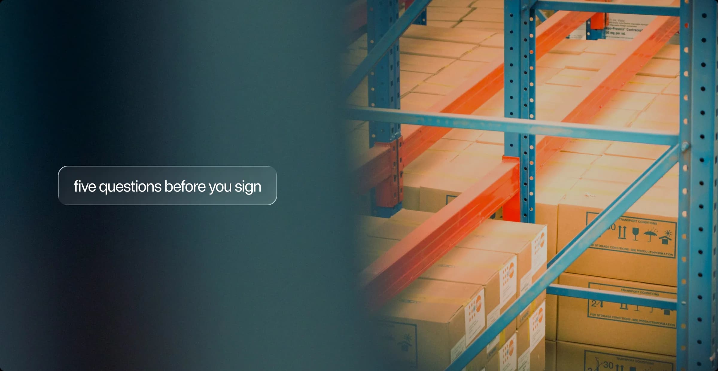Warehouse pallet racking stacked with cartons, captioned "five questions before you sign"